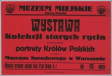 [Afisz] : [Inc.:] Muzeum Miejskie (Stary Rynek) - Wystawa kolekcji starych rycin przedstawiających Królów Polskich ze zbiorów Muzeum Narodowego w Warszawie. Otwarcie nastąpi dnia 12-go Iutego b.r., luty - 1928 - marzec