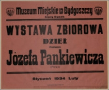 [Afisz] : [Inc.:] Muzeum Miejskie w Bydgoszczy - Wystawa Zbiorowa Dzieł Profesora Józefa Pankiewicza (Paryż). Styczeń - 1934 - Luty