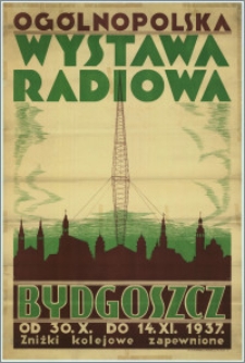 [Plakat] : [Inc.:] Ogólnopolska Wystawa Radiowa: Bydgoszcz, od 30.X. do 14.XI.1937 r.