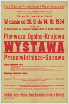 [Afisz] : [Inc.:] W czasie od 20.9. do 14.10.1934 odbędzie się w Katowicach […] - Pierwsza Ogólno-Krajowa Wystawa Przeciwlotniczo-Gazowa