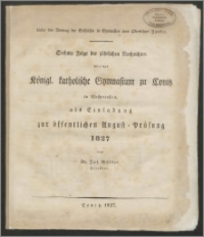 Sechste Folge der jahrlichen Nachrichten über das Königl. katholische Gymnasium zu Conitz in Westpreußen, als Einladung zur öffentlichen August = Prüfung 1827