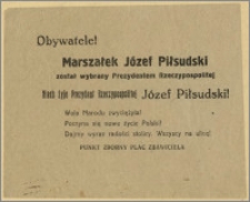 [Ulotka] : [Inc.:] Obywatele! Marszałek Józef Piłsudski został wybrany Prezydentem Rzeczypospolitej