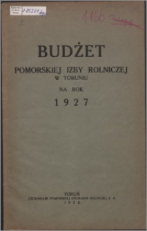 Budżet Pomorskiej Izby Rolniczej w Toruniu na Rok 1927