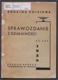 Sprawozdanie Zarządu Okręgu Pomorskiego Rodziny Kolejowej w Toruniu za Rok 1938