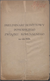 Preliminarz Budżetowy Pomorskiego Związku Komunalnego na Rok 1926