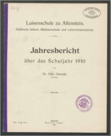 Luisenschule zu Allenstein. Städtische höhere Mädchenschule und Lehrerinnenseminar. Jahresbericht über das Schuljahr 1910