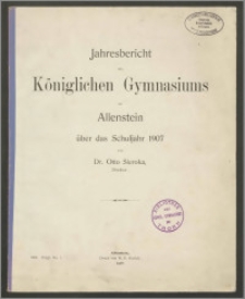Jahresbericht des Königlichen Gymnasiums zu Allenstein über das Schuljahr 1907