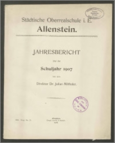 Städtische Oberrealschule i. E. zu Allenstein. Jahresbericht über das Schuljahr 1907
