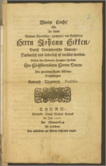 Blutige Leiche, So An dehm [...] Herrn Johann Hikken, Durch Verrätherische Untrew, Barbarisch vnd liederlich ist verübet worden, Neben den schweren Hertzens thränen Des Höchstbetrübten Herren Vaters / Der gerechten Rache Gottes Vorgetragen Kunrath Thamnietz Professor