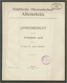 Städtische Oberrealschule Allenstein. Jahresbericht über das Schuljahr 1908