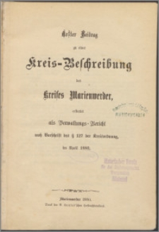 Erster Beitrag zu einer Kreis-Beschreibung des Kreises Marienwerder : erstattet als Verwaltungsbericht nach Vorschrift des │ 127 der Kreisordnung im April 1880.