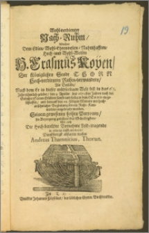 Wohl-verdienter Nach-Ruhm, Welchen Dem [...] H. Erasmus Koyen, Der Käniglichen Stadt Thorn [...] Rahts-verwandten, Als Derselbe, Nach dem Er in dieser [...] Welt [...] in das 67. Jahr [...] gelebet, den 9. Aprilis des 1673sten Jahres [...] sanft und seelig in dem Herrn eingeschlaffen, und darauff den 16. selbigen Monats mit hochansehnlicher Begleitung seinem Ruhe-Kämmerlein eingebracht worden / Seinem gewesenen hohen Patronen [...] abstatten wollen Andreas Thamnitius, Thorun