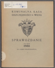 Sprawozdanie za Rok 1931 : (3-ci okres sprawozdawczy) / Komunalna Kasa Oszczędności m. Wilna