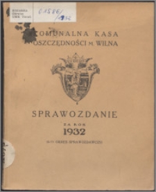 Sprawozdanie za Rok 1932 : (4-ty okres sprawozdawczy) / Komunalna Kasa Oszczędności m. Wilna