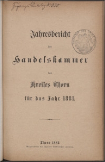 Jahresbericht der Handelskammer des Kreises Thorn für das Jahr 1881