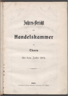 Jahres-Bericht der Handelskammer zu Thorn für das Jahr 1904