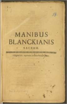 Manibus Blanckianis Sacrum / [Daniel Köhler, S. L. C.]