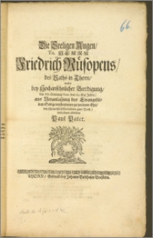 Die Seeligen Augen, Tit. Herrn Friedrich Rüsopens, des Raths in Thorn, wolte bey Hochansehnlicher Beerdigung, den XIII. Sonntag Trinit. des 1692sten Jahrs, aus Veranlassung des Evangelii, dem Seelig-verstorbenen zu sonderer Ehr, den schmertzlich Betrübten zum Trost, mitleidend abbilden Paul Pater