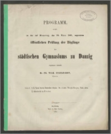 Programm womit zu der auf Dienstag, den 26. März 1861, angesetzten öffentlichen Prüfung der Zöglinge des städtischen Gymnasiums zu Danzig