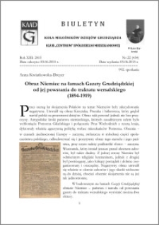 Biuletyn Koła Miłośników Dziejów Grudziądza 2015, Rok XIII, nr 22(434) : Obraz Niemiec na łamach Gazety Grudziądzkiej od jej powstania do traktatu wersalskiego(1894-1919)