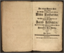 Das erlangte Himmels-Feldt, Bey der Leiche Der ... Frauen Anna Catharina, Des ... Herrn Jacob Feldtners ... Seel-Sorgers der Evang. Gemeine zu S. Marien allhier ... Wittiben, Anno 1708. den 10. Jan. entworffen / Von Jacob Herden