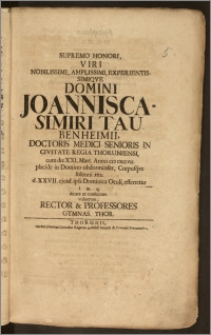 Supremo Honori, Viri Nobilissimi, Amplissimi ... Domini Joannis Casimiri Taubenheimii, Doctoris Medici Senioris In Civitate Regia Thoruniensi, cum die XXI. Mart. Anno CIC ICCCVII. placide in Domino obdormiisset, Corpusqve solenni ritu d. XXVII. ejusd. ipsa Dominica Oculi, efferretur ... dicare ac consecrare voluerunt, Rector & Professores Gymnas. Thor.