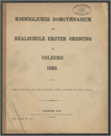 Koenigliches Domgymnasium und Realschule Erster Ordnung zu Colberg 1880