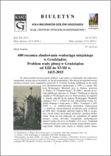 Biuletyn Koła Miłośników Dziejów Grudziądza 2014, Rok XII, nr 32(407): 600 rocznica zbudowania wodociągu miejskiego w Grudziądzu. Problem wody pitnej w Grudziądzuod XIII do XVIII w. 1415-2015