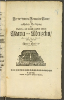 Der verdorrete Granaten-Baum, Bey ansehnlicher Beerdigung Der [...] Frauen Maria verwitt. Menzelin, Anno 1698. den 13. Novembr. eylfertig entworffen von Jacob Herden, P. P. Jur. Extr. und Pr. Ord.