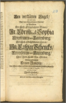 Den verklärten Engel, solte und wolte Bey dem [...] Hintritt in Warschau Der [...] Fr. Christina Sophia Freyfrauen von Tattenburg, Des [...] Hn. Caspar Schencks, Frreyherrn von Tattenburg, Jhro Röm. Käys. Maj. Obristen [...] Frauen Gemahlin, Und Dero [...] in Thorn [...] Leichbegängnüsz, Anno 1701. den 21. Augusti eylfertig abbilden Jacob Herden, J. P. P. Extr. und Pr. Ord.