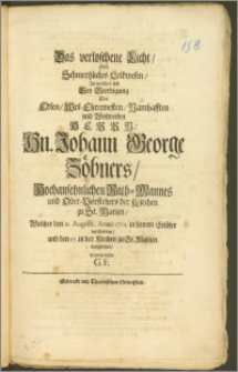 Das verloschene Licht, Oder Schmertzliches Leidwesen, Jn welches sich Bey Beerdigung Des [...] Hn. Johann George Zöbners, Hochansehnlichen Rath-Mannes und Ober-Vorstehers der Kirchen zu St. Marien, Welcher den 11. Augusti, Anno 1701. in seinem Erlöser verschieden, und den 17. in der Kirchen zu St. Marien beygesetzet / herausgelassen G. F.