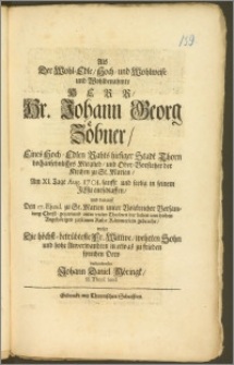 Als Der Wohl-Edle, Hoch- und Wohlweise [...] Hr. Johann Georg Zöbner, Eines Hoch-Edlen Rahts hiesiger Stadt Thorn [...] Mitglied, und Ober-Vorsteher der Kirchen zu St. Marien, Am XI. Tage Aug. 1701. sanfft und seelig in seinem Jesu entschlaffen, und darauff Den 17. Ejusd. zu St. Marien [...] zu seinem Ruhe-Kämmerlein gebracht / wolte Die [...] Fr. Wittwe, wehrten Sohn und [...] Anverwandten in etwas zu frieden sprechen Dero verbundenster Johann Daniel Möringk, SS. Theol. Stud.