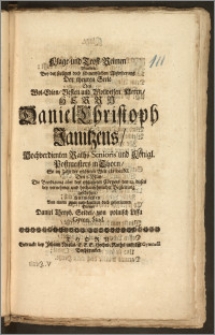 Klage- und Trost-Reimen Wurden Bey der seeligen doch schmertzlichen Abforderung Der theuren Seele Des [...] Herrn Daniel Christoph Janitzens, Hochverdienten Raths-Senioris und Königl. Postmeisters in Thorn, So im Jahr der erlöseten Welt cIc IcccXI. Den 5. May, Die Beerdigung aber des erblasseten Cörpers den 12. dieses bey vornehmer und hochansehnlicher Begleitung geschehen / Entworffen Von einem [...] Diener Daniel Theoph. Seidel, von polnisch Lissa Gymn. Stud.