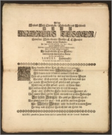 Als der Weyland Wohl-Ehrenveste, Nahmhaffte und Wohlweise Herr Andreas Tesmer, Gewesener Wolverdienter Beysitzer E. E. Gerichts Allhier in der Neustadt, Jm Jahr Christi 1712 den I. Martii Seinen Abschied nahm, Und den 6. darauff [...] zur Erden bestattet wurde, Wolte mit diesen wenigen Trost-Zeilen Die hochbetrübte Frau Wittwe, Und sämtliche hinterlassene Kinder Trösten und auffrichten Samuel Schönwaldt, Evangelischer Prediger alhier in der Neustadt