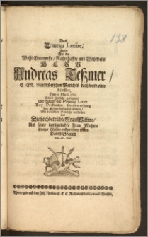 Das Traurige Lætare, Wolte Als der [...] Herr Andreas Teszmer, E. Erb. Neustädtischen Gerichts wohlverdiente Assessor, Den I. Martii 1712. Dieses Zeitliche geseegnete Und darauff den Sonntag Lætare [...] Zur Erden bestattet wnrde [!] [...] vorstellen Und Die [...] Frau Wittwe, Als seine [...] Frau Muhme Einiger Massen auffzurichten suchen David Brauer Bon. Art. Stud.