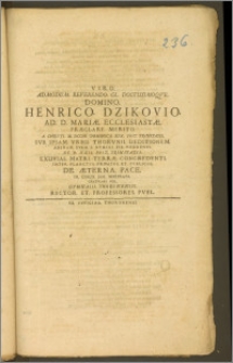 Viro Admodum Reverendo [...] Domino Henrico Dzikovio, Ad D. Mariæ Ecclesiastæ [...] A. Christi M. DCCIII. Dominica XIX. Post Trinitatis Svb Ipsam Vrbis Thorvnii Deditionem Animam Svam S. Nvmini Pie Reddenti Et D. XXII Post Trinitatis Exuvias Matri Terræ Concredenti Inter Planctvs Privatos Et Pvblicos De Æterna Pace In Coelis Jam Impetrata Gratvlari Vol. Gymnasii Thorunensis Rector Et Professores Pvbl.