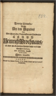 Traurige Gedancken, Welche Bey dem Begræbnisz Des [...] Herrn Heinrich Prochnaus, E. Ehrv. Alt-Städtischen Gerichts wohl-meritirten Gerichts-Assessoris, Aus mitleydenden Gemüht Trösten wollen Jnnen benandte