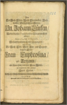 Bey Des Hoch-Edlen, Wohl-Ehrenvesten, Hoch-weisen, Hochgelahrten Herren [...] Johann Lütken, Wolverdienten Præsidirenden Bürgermeisters allhier, Anno 1704. den 28. Septembr. Hochansehnlichem Leich-Begängnüsz, wolte und solte Die [...] Frau Euphrosina, geb. Trojanin, als [...] Wittib, mit einigen Trost-Zeilen auffrichten Jacob Herden