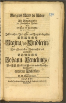 Das grosse Nichts der Erden, Oder, Die Vergängligkeit des Menschlichen Wesens, Wolte am Tage der Beerdignng, war der 28. Febr. A. 1706. Der ... Frauen Regina, geb. Kindlerin, Des ... Herren Johann Hemelings, Des E. E. Altstädtis. Gerichts ... Beysitzers, gewesener Eheliebsten, vorstellen G. H. Czimmermann