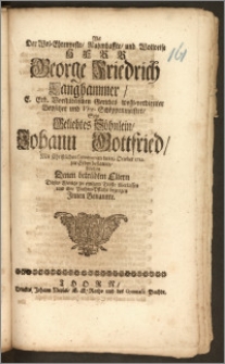 Als Der Wol-Ehrenveste, Nahmhaffte, und Wolweise Herr George Friedrich Langhammer, E. Erb. Vorstädtischen Gerichts wohl-verdienter Beysitzer und Vice-Schöppenmeister, Sein [...] Söhnlein, Johann Gottfried, Mit Christlichen Ceremonien den 13. October 1712. zur Erden bestattete, Wolten Denen [...] Eltern Dieses Wenige zu einigem Troste überlassen und ihre Pathen-Pflicht bezeugen Jnnen Benannte