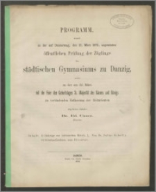 Programm womit zu der auf Donnerstag, den 21. März 1872, angesetzten öffentlichen Prüfung der Zöglinge des städtischen Gymnasiums zu Danzig