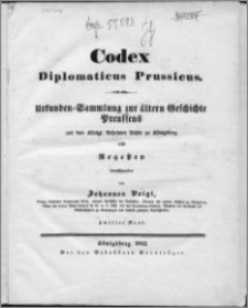 Codex diplomaticus Prussicus : Urkunden-Sammlung zur ältern Geschichte Preussens aus dem Königl. Geheimen Archiv zu Königsberg, nebst Regesten. Bd. 2