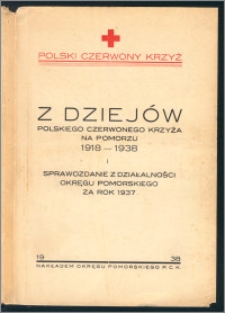 Z dziejów Polskiego Czerwonego Krzyża na Pomorzu : 1918-1938 i sprawozdanie z działalności Okręgu Pomorskiego za rok 1937 / Polski Czerwony Krzyż