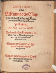 Confessio Oder Bekentnis des Glaubens, etlicher Fürsten vnd Stedte: Vberantwortet Keiserlicher Maiestat: Zu Augspurg. ANNO M. D. XXX. : Aus dem eltesten Exemplar, so im 1531. Jar zu Wittenberg ausgangen, von wort zu wort trewlich nachgedruckt. Sampt einer Vorrede D. Johannis Wigandi, Bischoffs auff Pomezan.