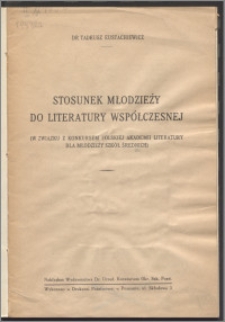 Stosunek młodzieży do literatury współczesnej : (w związku z konkursem Polskiej Akademii Literatury dla młodzieży szkół średnich)