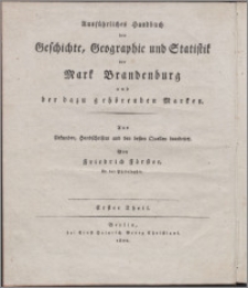 Ausführliches Handbuch der Geschichte, Geographie und Statistik des preußischen Reichs Bd. 3, Tl. 1 Ausführliches Handbuch der Geschichte, Geographie und Statistik der Mark Brandenburg und der dazu gehörenden Marke : aus Urkunden, Handschriften und den besten Quellen