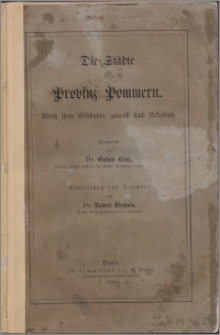 Die Städte der Provinz Pommern : Abriss ihrer Geschichte, zumeist nach Urkunden