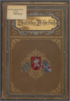 Das baltische Dichterbuch : eine Auswahl deutscher Dichtungen aus den baltischen Provinzen Russlands mit einer litterarhistorischen Einleitung und biographisch-kritischen Studien