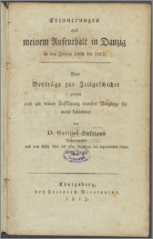 Erinnerungen aus meinem Aufenthalt in Danzig in den Jahren 1808 bis 1812 Neue Beyträge zur Zeitgeschichte zugleich auch zur reinen Aufklärung mancher Vorgänge für meine Landsleute