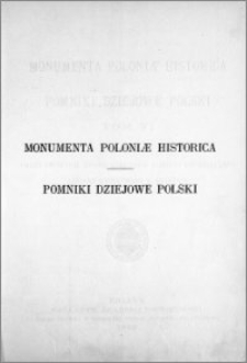 Monumenta Poloniae historica = Pomniki dziejowe Polski. T. 6